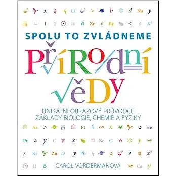 Přírodní vědy Spolu to zvládneme: Unikátní obrazový průvodce základy biologie, chemie a fyziky (978-80-7391-994-8)