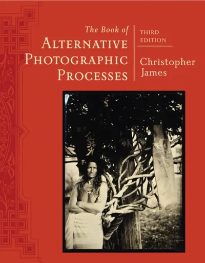 The Book of Alternative Photographic Processes - James Christopher Carroll