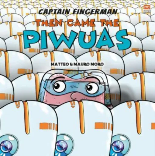 Captain Fingerman: Then Came the Piwuas - Matteo Moro, Mauro Moro