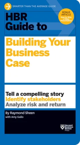 HBR Guide to Building Your Business Case (HBR Guide Series) - Raymond Sheen