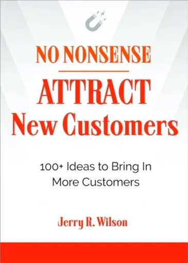 No Nonsense: Attract New Customers - Jerry R.  Wilson