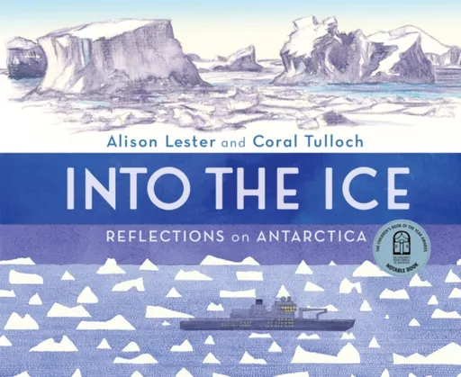 Into the Ice: Reflections on Antarctica - Alison Lester, Coral Tulloch
