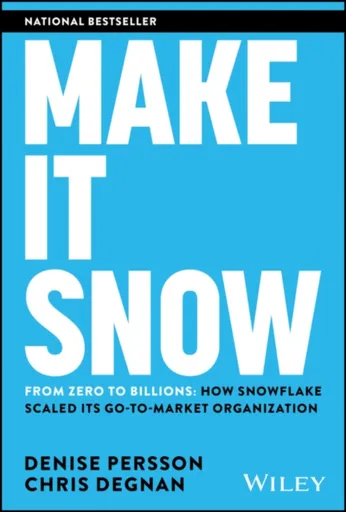Make It Snow: From Zero to Billions - Chris Degnan, Denise Persson