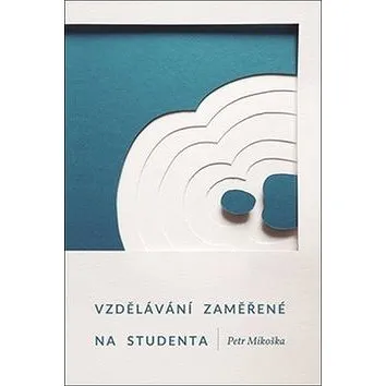 Vzdělávání zaměřené na studenta (978-80-7465-249-3)