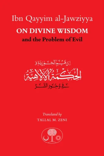 Ibn Qayyim al-Jawziyya on Divine Wisdom and the Problem of Evil - Ibn Qayyim al-Jawziyya