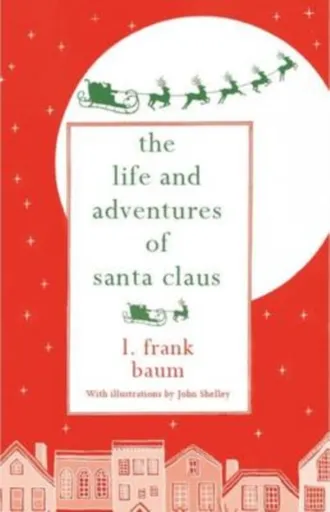 The Life and Adventures of Santa Claus - Lyman Frank Baum