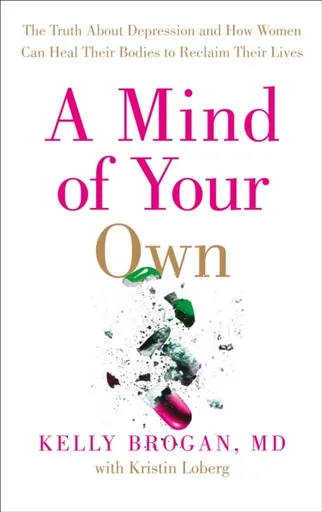 A Mind of Your Own - Dr Kelly Brogan