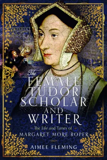 The Female Tudor Scholar and Writer - Aimee Fleming