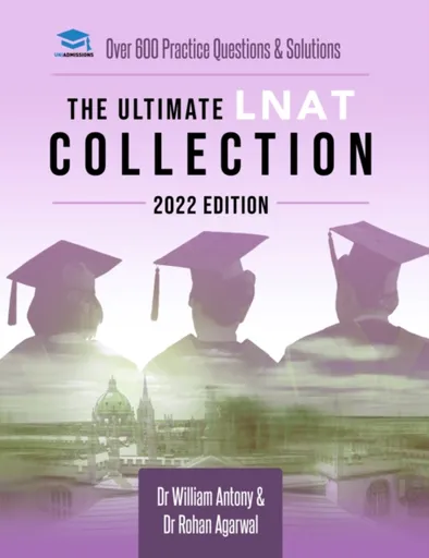 The Ultimate LNAT Collection: 2022 Edition - Dr Rohan Agarwal, William Antony