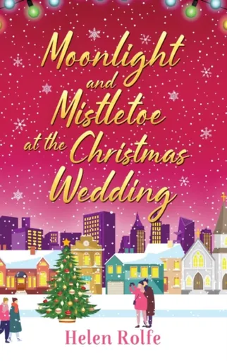 Moonlight and Mistletoe at the Christmas Wedding - Helen Rolfe