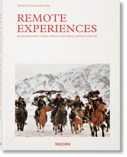 Remote Experiences. Extraordinary Travel Adventures from North to South - David De Vleeschauwer, Debbie Pappyn