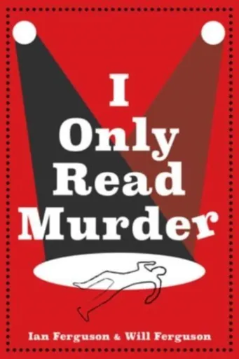 A I Only Read Murder - Will Ferguson, Ian Ferguson