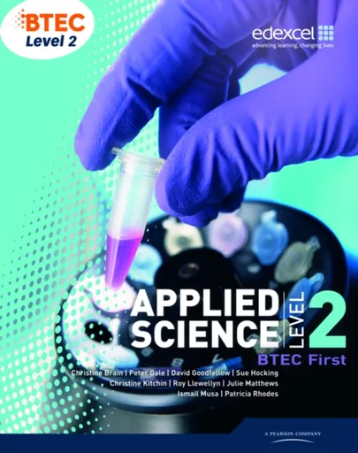 BTEC Level 2 First Applied Science Student Book - Christine Brain, Sue Hocking, Roy Llewellyn, Peter Gale, Patricia Rhodes, Julie Matthews, Ismail Mus
