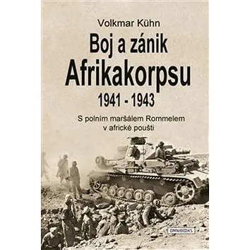 Boj a zánik Afrikakorpsu 1941-1943: S polním maršálem Rommelem v africké poušti (978-80-88274-26-1)