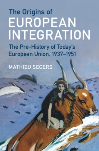 The Origins of European Integration - Mathieu  Segers