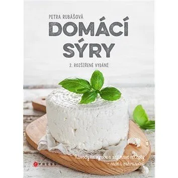 Domácí sýry: Návody na výrobu a zajímavé recepty – naše i zahraniční (978-80-264-2002-6)