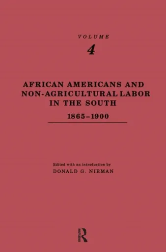 African-Americans and Non-Agricultural Labor in the South 1865-1900 - Donald G. Nieman