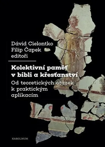 Kolektivní paměť v bibli a křesťanství - Filip Čapek, David Cielontko