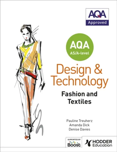 AQA AS/A-Level Design and Technology: Fashion and Textiles - Amanda Dick, Pauline Treuherz, Denise Davies