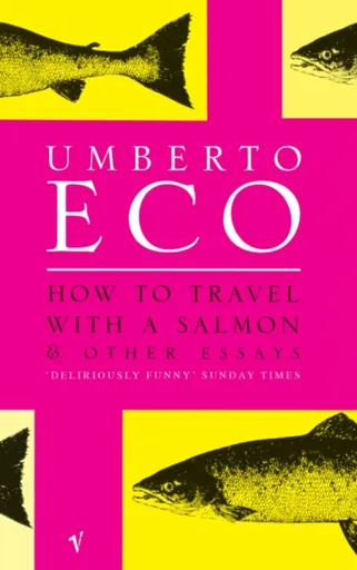 How To Travel With A Salmon - Umberto Eco