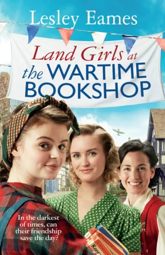 Land Girls at the Wartime Bookshop - Lesley Eames