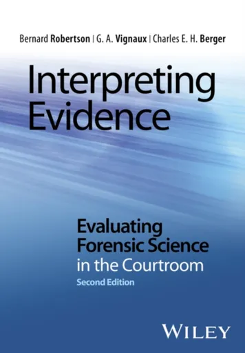 Interpreting Evidence - Bernard  Robertson, G. A. Vignaux, Charles E. H. Berger