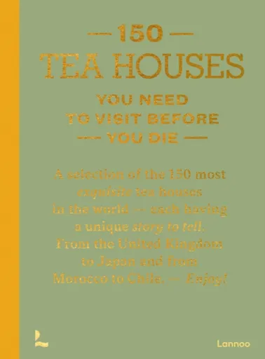 150 Tea Houses You Need to Visit Before You Die - Lea Teuscher