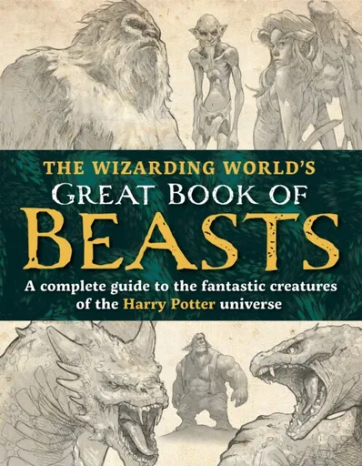 The Wizarding Worldâ€™s Great Book of Beasts - The Editors of MuggleNet