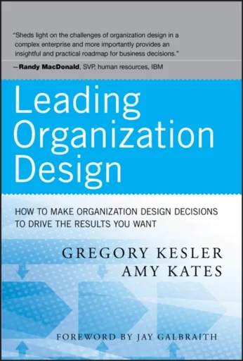 Leading Organization Design - Amy Kates, Gregory Kesler