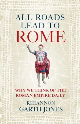All Roads Lead to Rome - Rhiannon Garth Jones