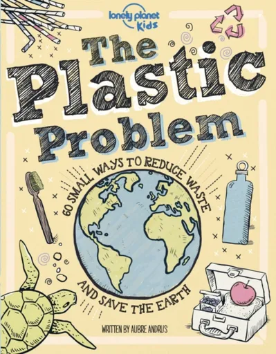 Lonely Planet Kids The Plastic Problem - Lonely Planet Kids, Aubre Andrus