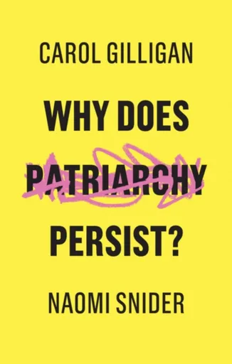 Why Does Patriarchy Persist? - Carol Gilliganová, Naomi Snider