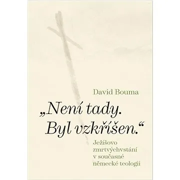 „Není tady. Byl vzkříšen.“: Ježíšovo zmrtvýchvstání v současné německé teologii (978-80-7465-577-7)