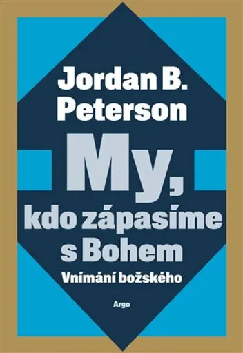 My, kdo zápasíme s Bohem - Jordan B. Peterson