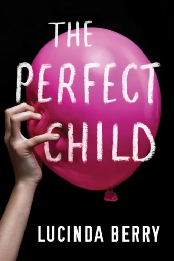 The Perfect Child - Lucinda Berry