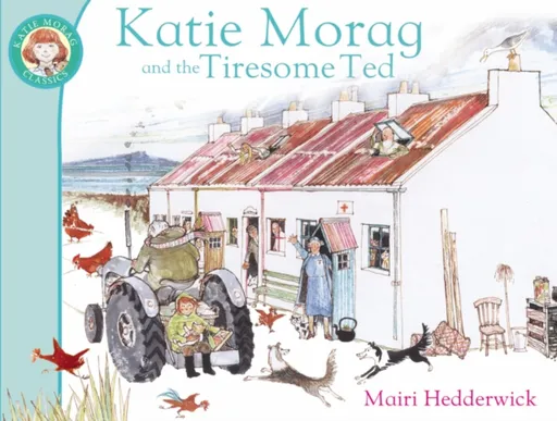 Katie Morag And The Tiresome Ted - Mairi Hedderwick