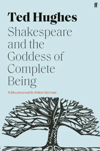 Shakespeare and the Goddess of Complete Being - Ted Hughes