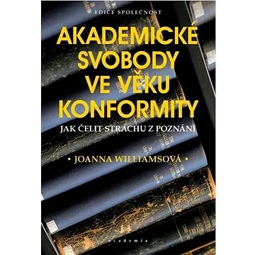 Akademické svobody ve věku konformity: Jak čelit strachu z poznání (978-80-200-3067-2)