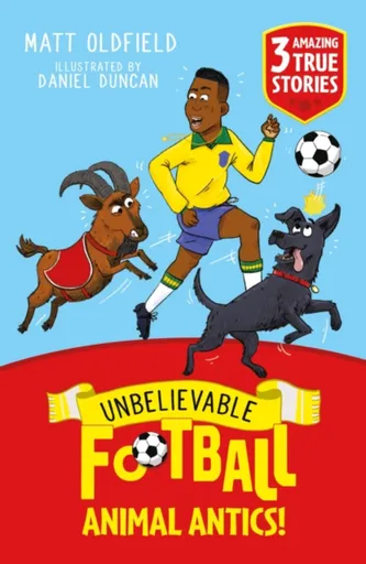 Unbelievable Football Short Colour Stories: Animal Antics! - Matt Oldfield