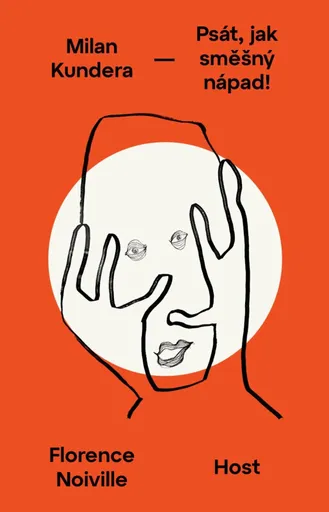 Milan Kundera - Psát, jak směšný nápad - Florence Noiville