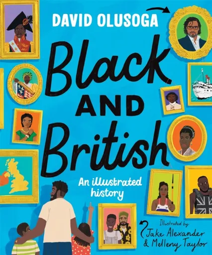 Black and British: An Illustrated History for young readers - David Olusoga