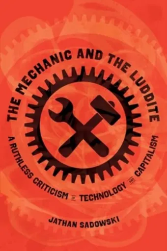 The Mechanic and the Luddite - Dr. Jathan Sadowski