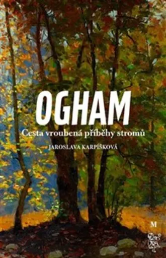 Ogham. Cesta vroubená příběhy stromů - Jaroslava Karpíšková