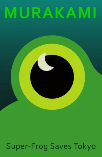 Super-Frog Saves Tokyo - Haruki Murakami