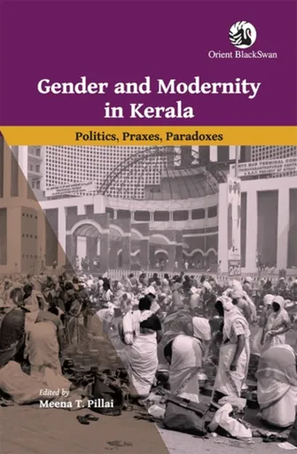Gender and Modernity in Kerala - Meena T. Pillai