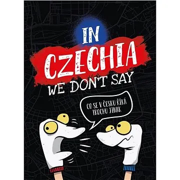 In Czechia We Don't Say: Co se v Česku říká trochu jinak (978-80-264-3704-8)