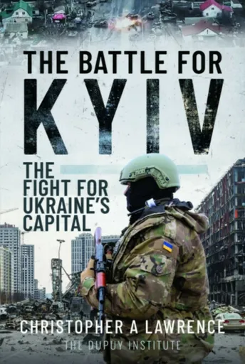 The Battle for Kyiv - Christopher A Lawrence