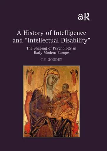 A History of Intelligence and 'Intellectual Disability' - C.F.  Goodey
