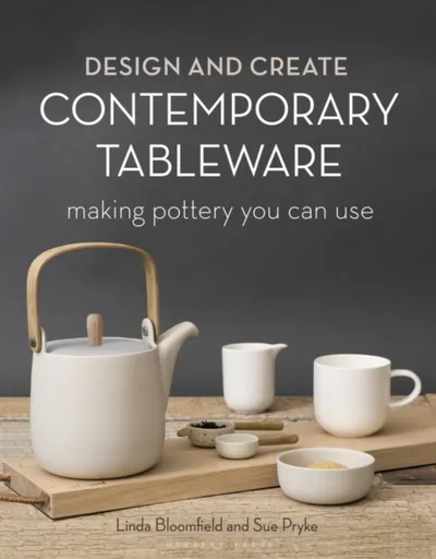 Design and Create Contemporary Tableware - Linda Bloomfield, Sue, Cermaic Designer, UK Pryke