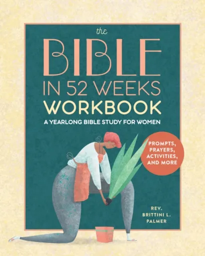 The Bible in 52 Weeks Workbook - Brittini L. Palmer
